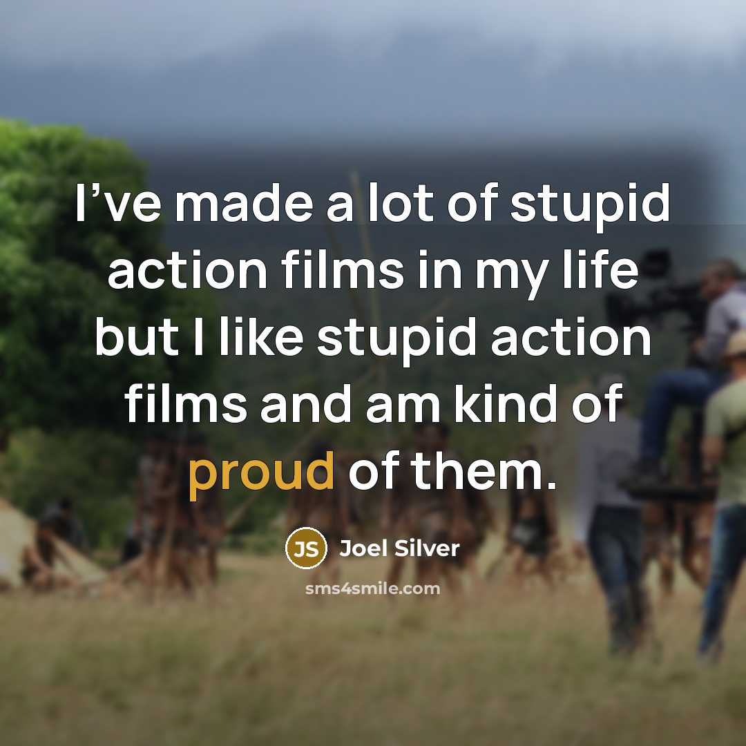 “I've made a lot of stupid action films in my…” quote by Joel Silver