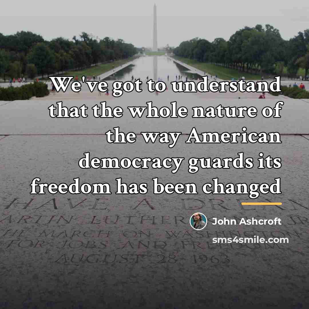 “We've got to understand that the whole nature of the…” quote by John Ashcroft