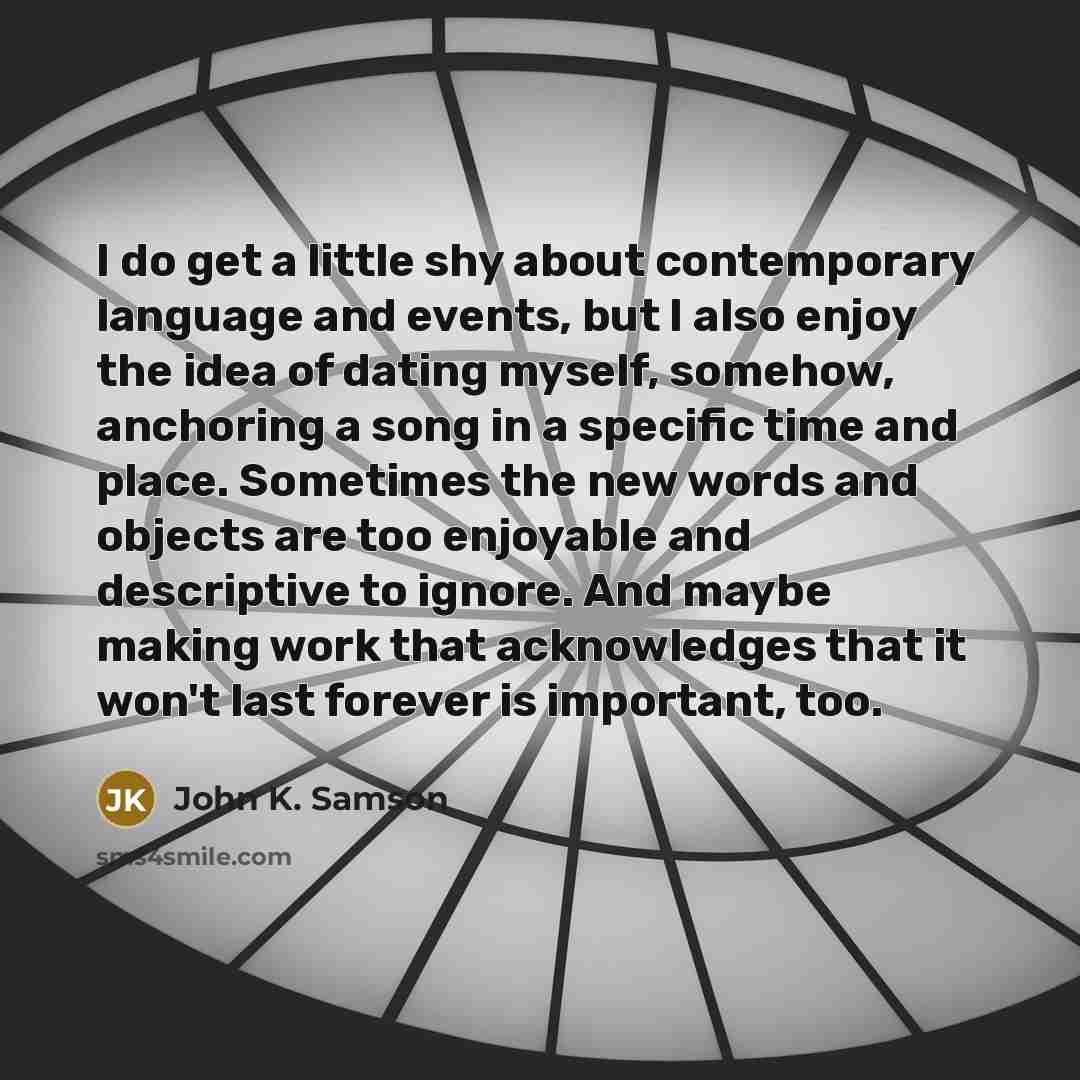 “I do get a little shy about contemporary language and…” quote by John K. Samson