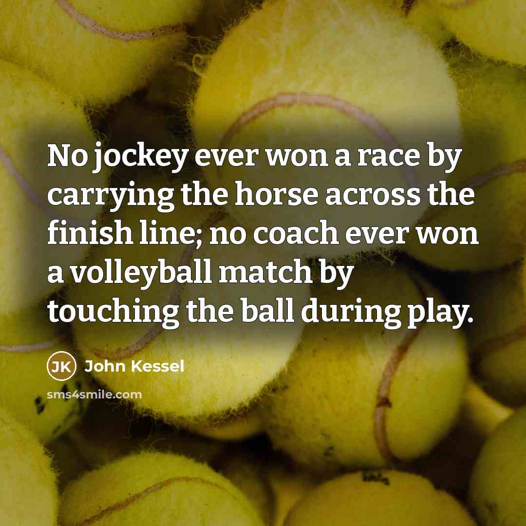 “No jockey ever won a race by carrying the horse…” quote by John Kessel
