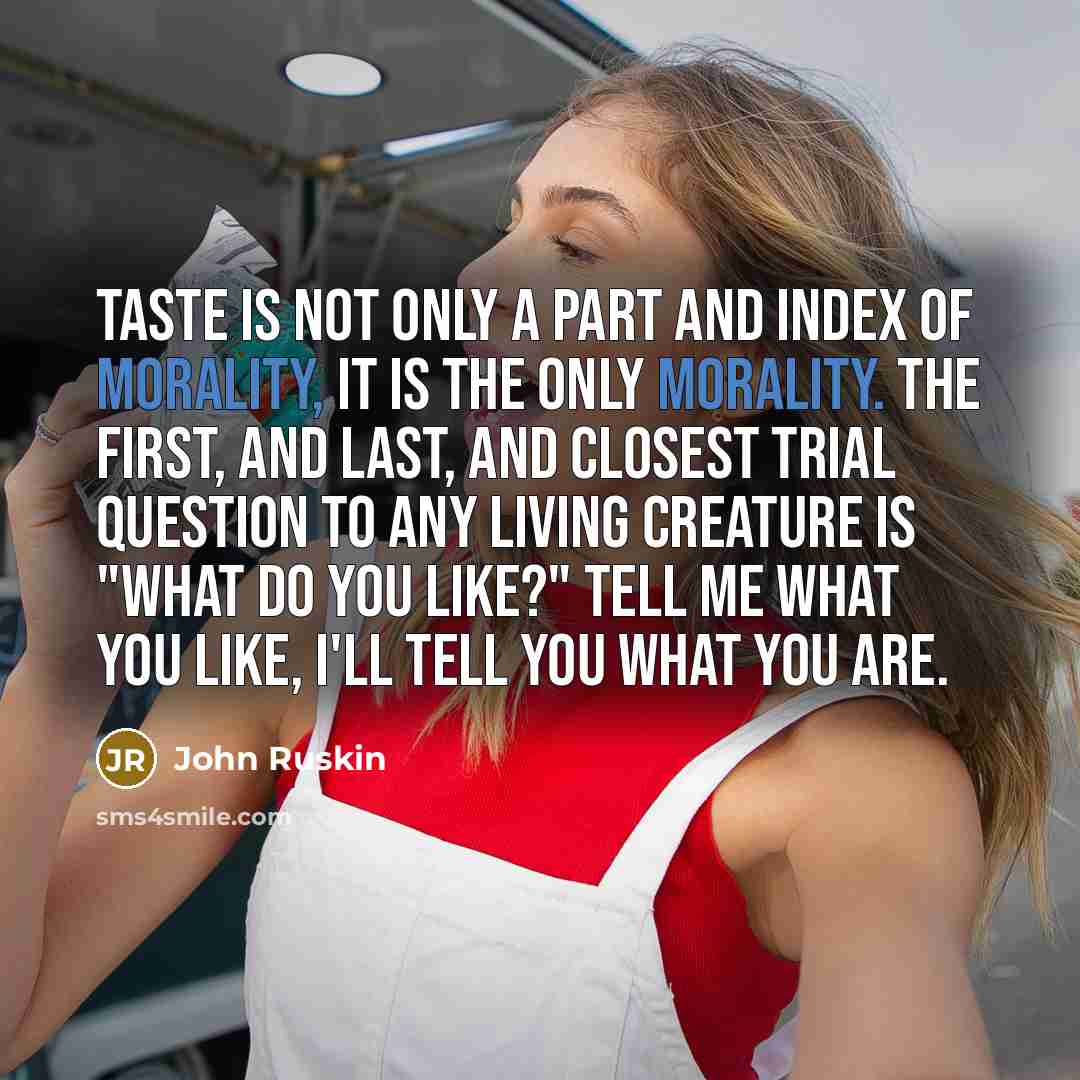 “"Taste is not only a part and index of morality,…” quote by John Ruskin