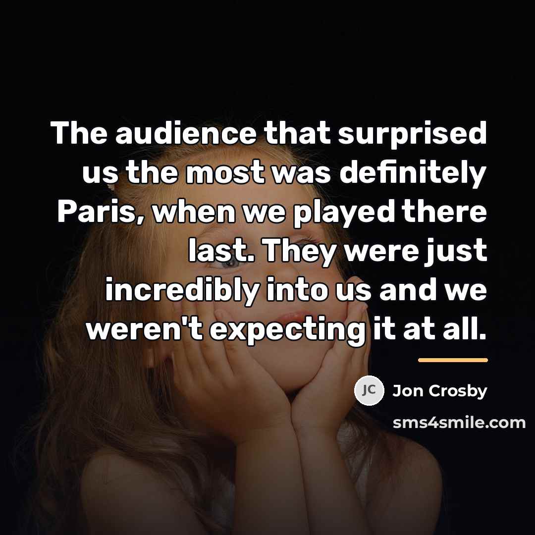 “The audience that surprised us the most was definitely Paris,…” quote by Jon Crosby