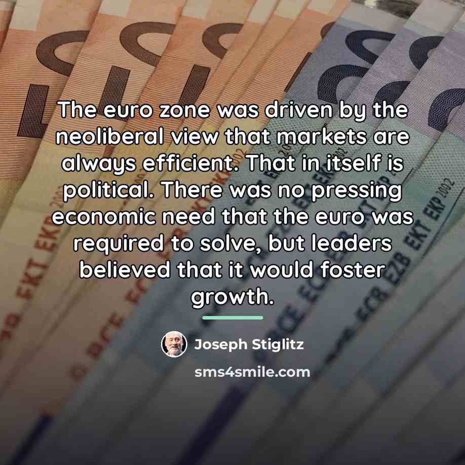 “The euro zone was driven by the neoliberal view that…” quote by Joseph Stiglitz