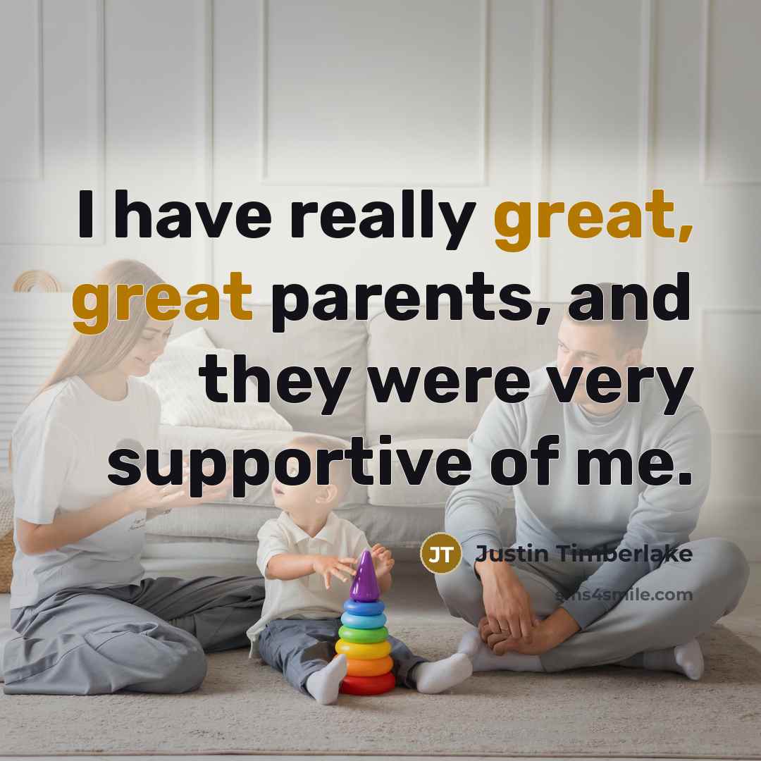 “I have really great, great parents, and they were very…” quote by Justin Timberlake