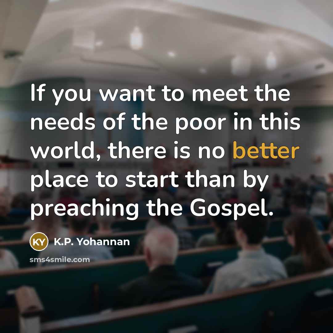 “If you want to meet the needs of the poor…” quote by K.P. Yohannan