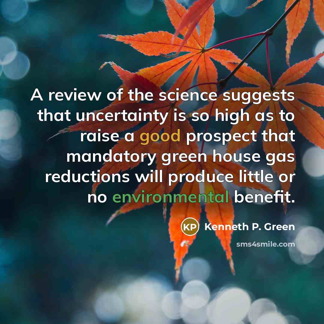 “A review of the science suggests that uncertainty is so…” quote by Kenneth P. Green
