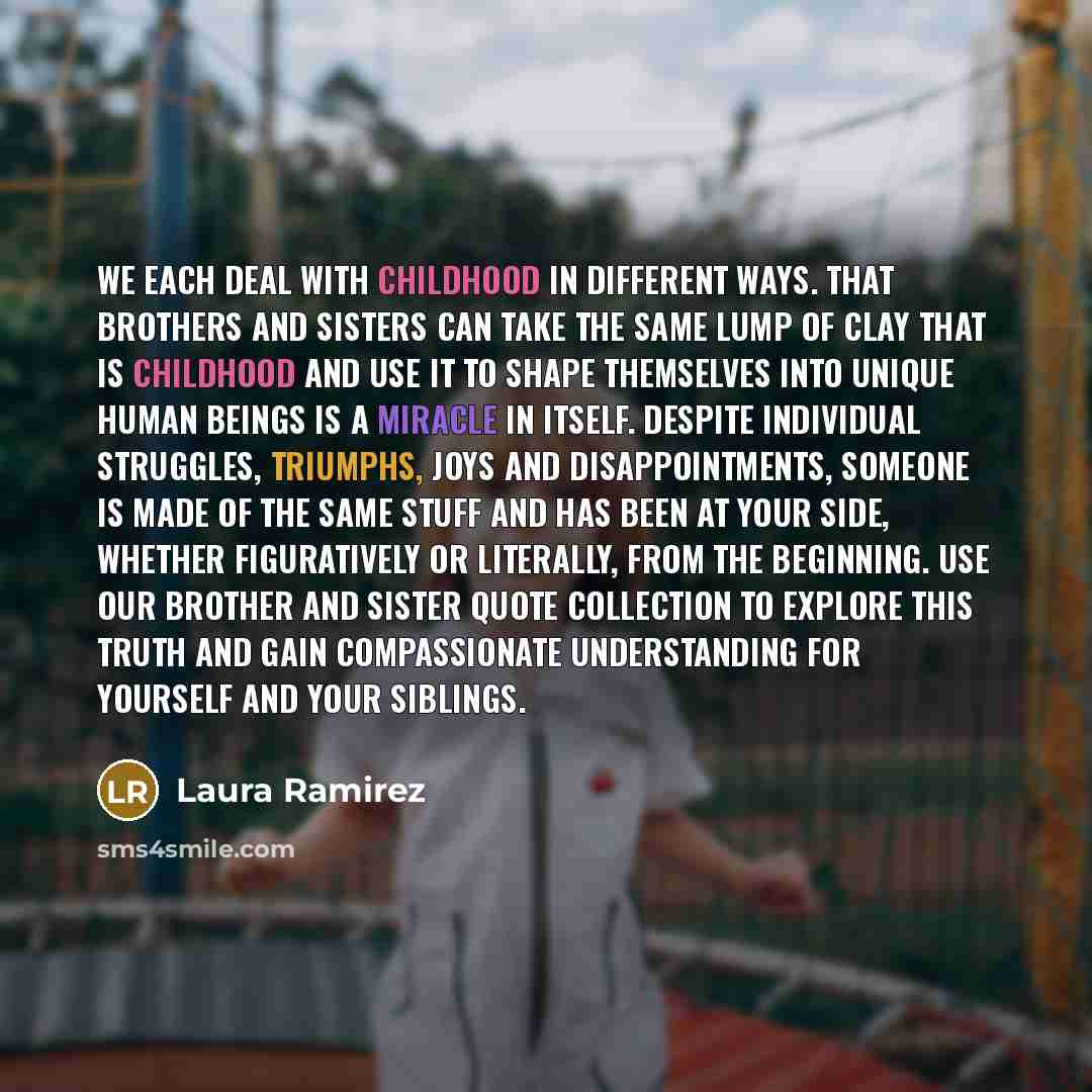 “We each deal with childhood in different ways. That brothers…” quote by Laura Ramirez