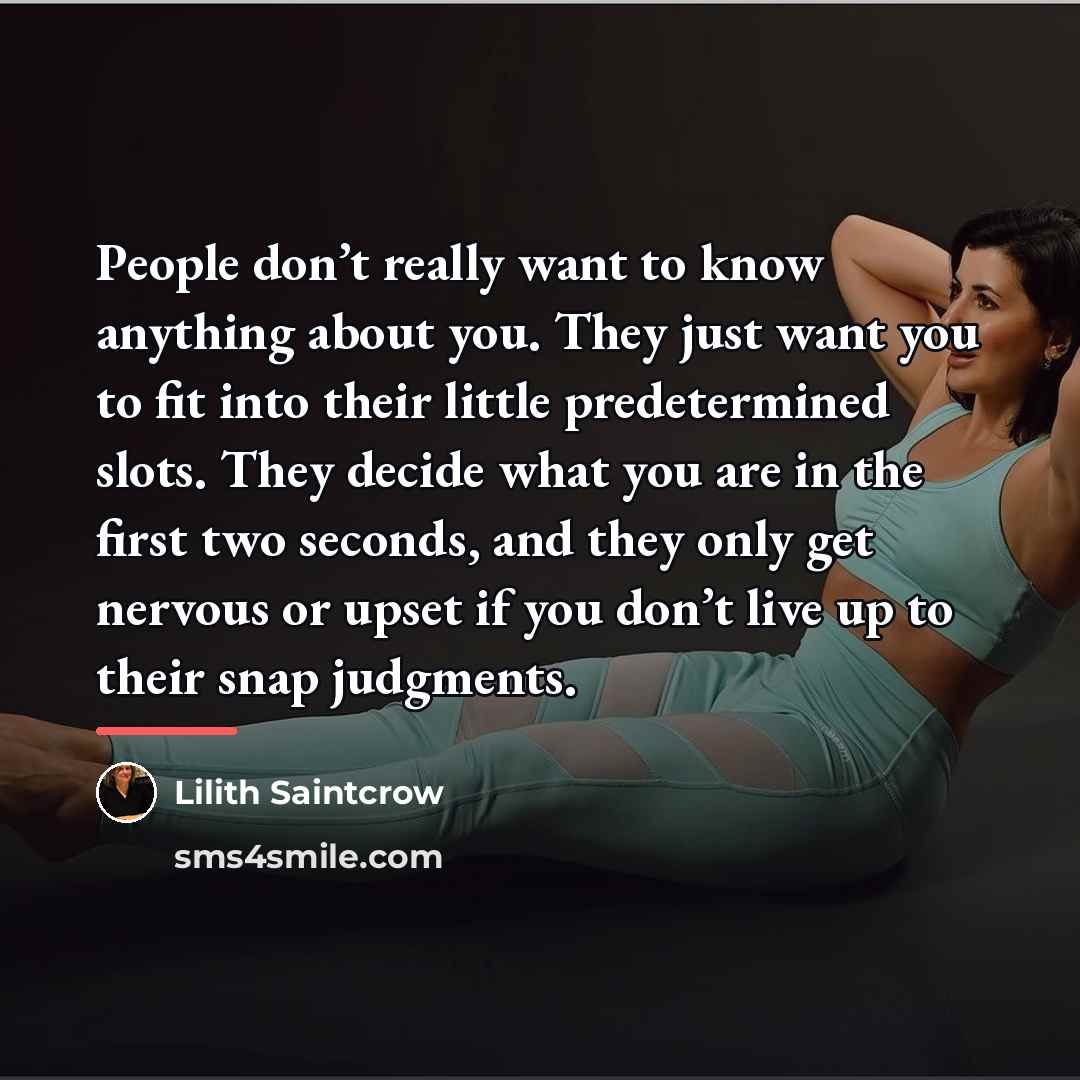 “People don’t really want to know anything about you. They…” quote by Lilith Saintcrow