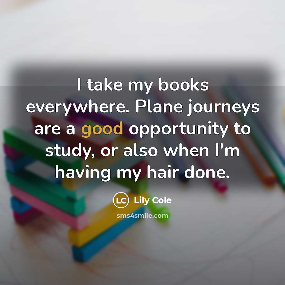 “I take my books everywhere. Plane journeys are a good…” quote by Lily Cole