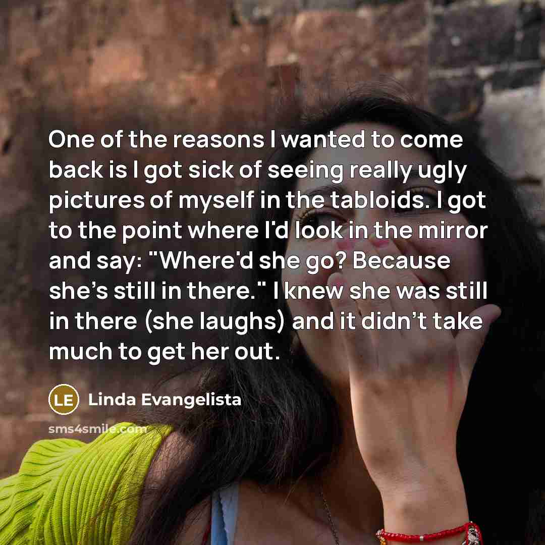 “One of the reasons I wanted to come back is…” quote by Linda Evangelista