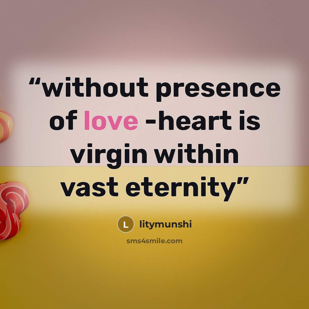 “without presence of love -heart is virgin within vast eternity” quote by litymunshi