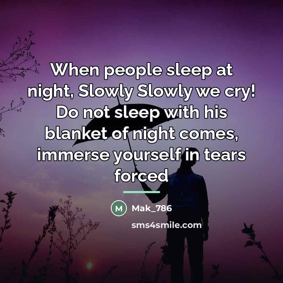 “When people sleep at night, Slowly Slowly we cry! Do…” quote by Mak_786