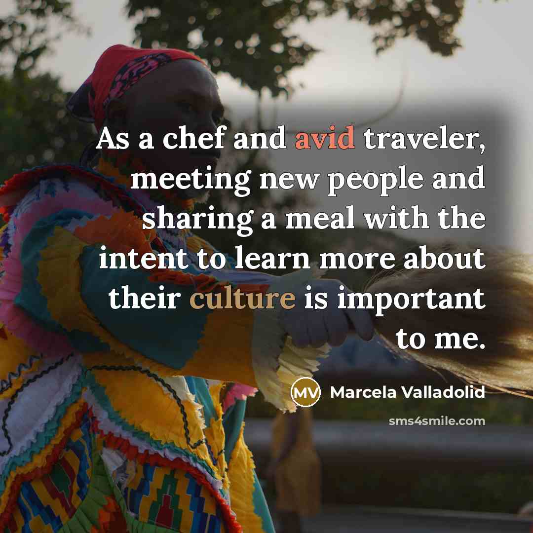 “As a chef and avid traveler, meeting new people and…” quote by Marcela Valladolid