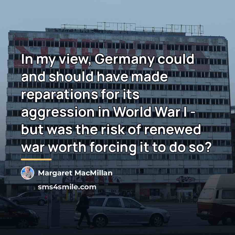 “In my view, Germany could and should have made reparations…” quote by Margaret MacMillan