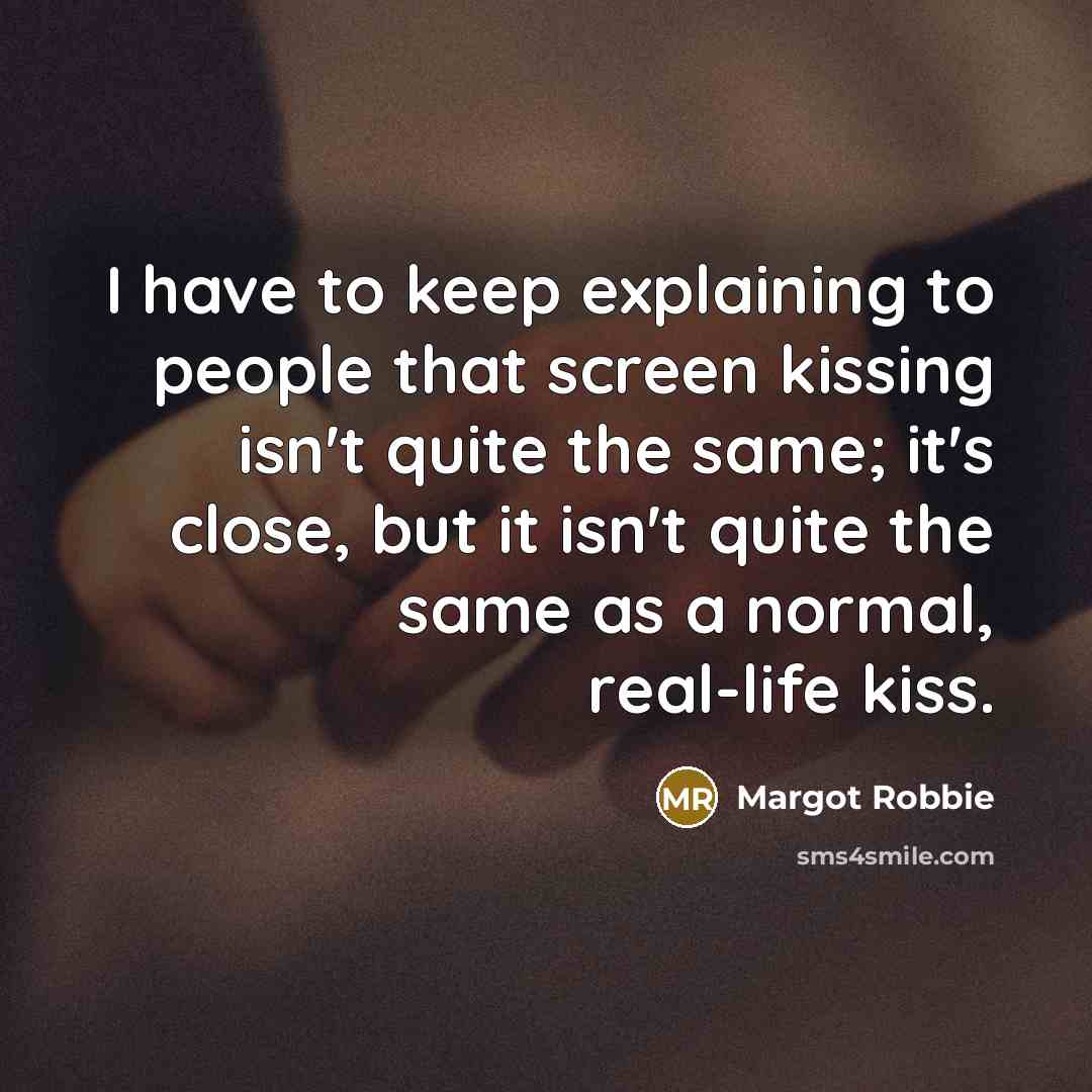 “I have to keep explaining to people that screen kissing…” quote by Margot Robbie