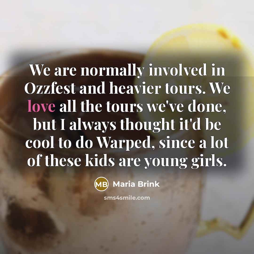 “We are normally involved in Ozzfest and heavier tours. We…” quote by Maria Brink