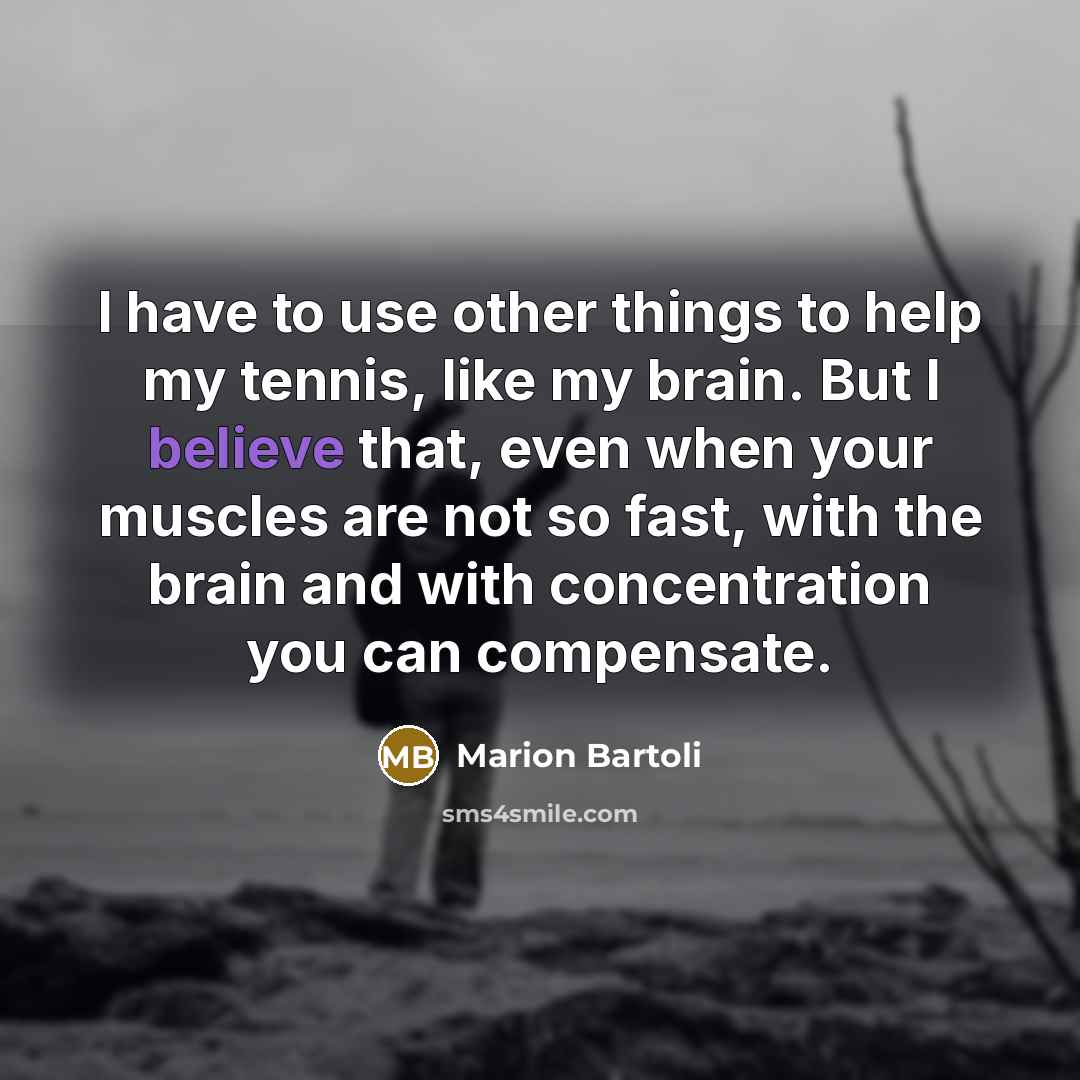 “I have to use other things to help my tennis,…” quote by Marion Bartoli