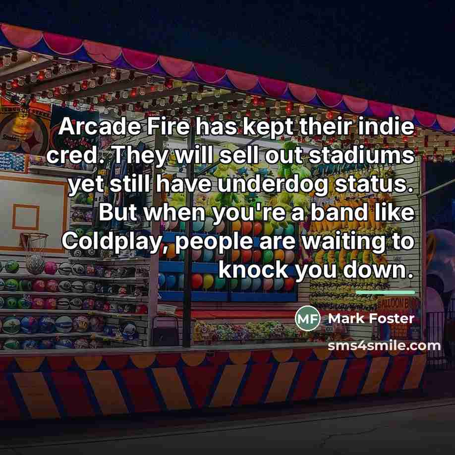 “Arcade Fire has kept their indie cred. They will sell…” quote by Mark Foster