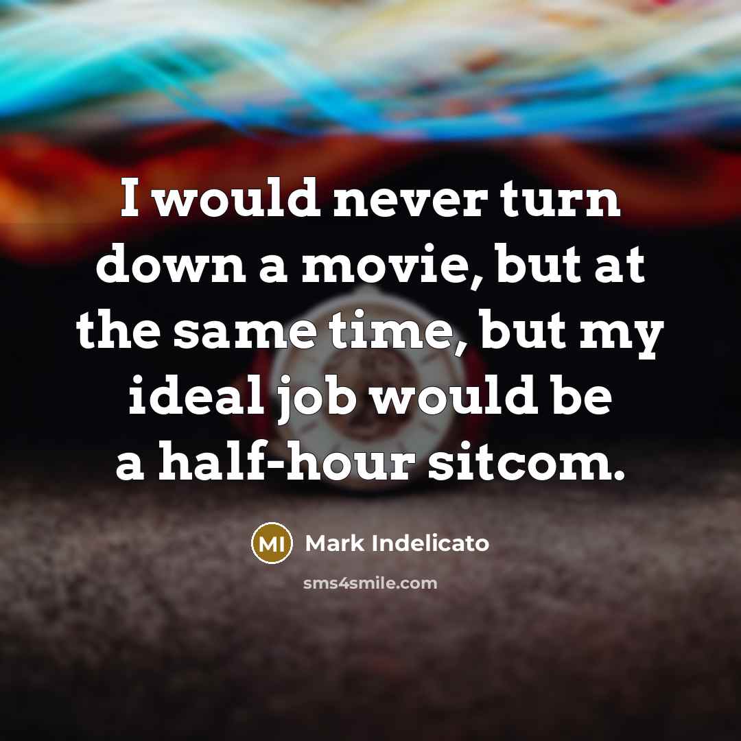 “I would never turn down a movie, but at the…” quote by Mark Indelicato