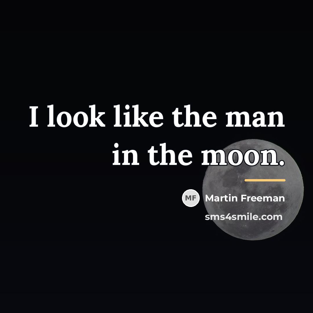 “I look like the man in the moon.…” quote by Martin Freeman