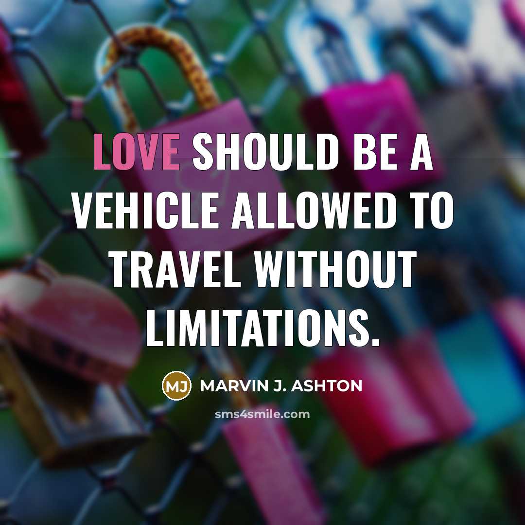 “Love should be a vehicle allowed to travel without limitations.…” quote by Marvin J. Ashton