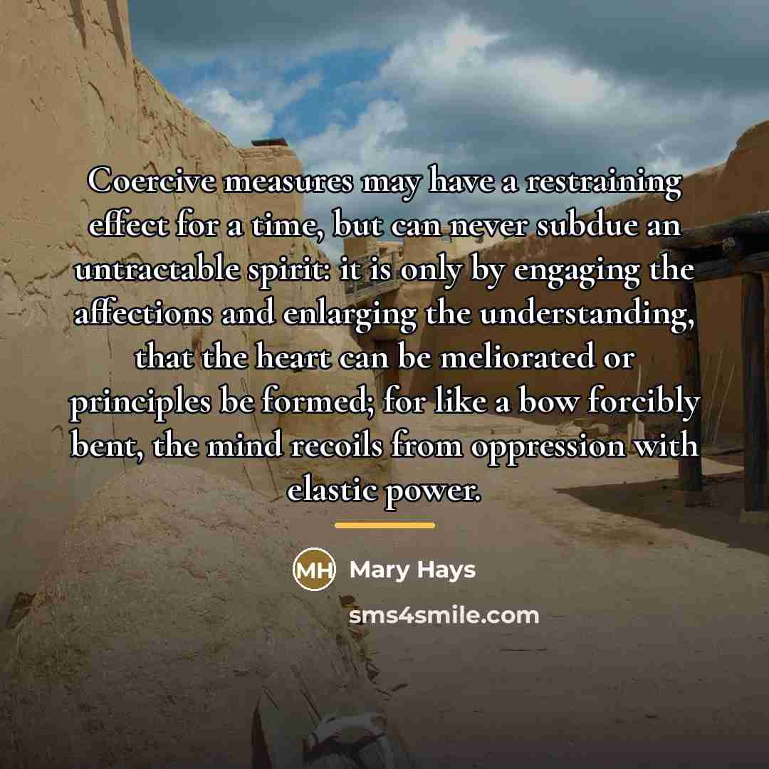 “Coercive measures may have a restraining effect for a time,…” quote by Mary Hays
