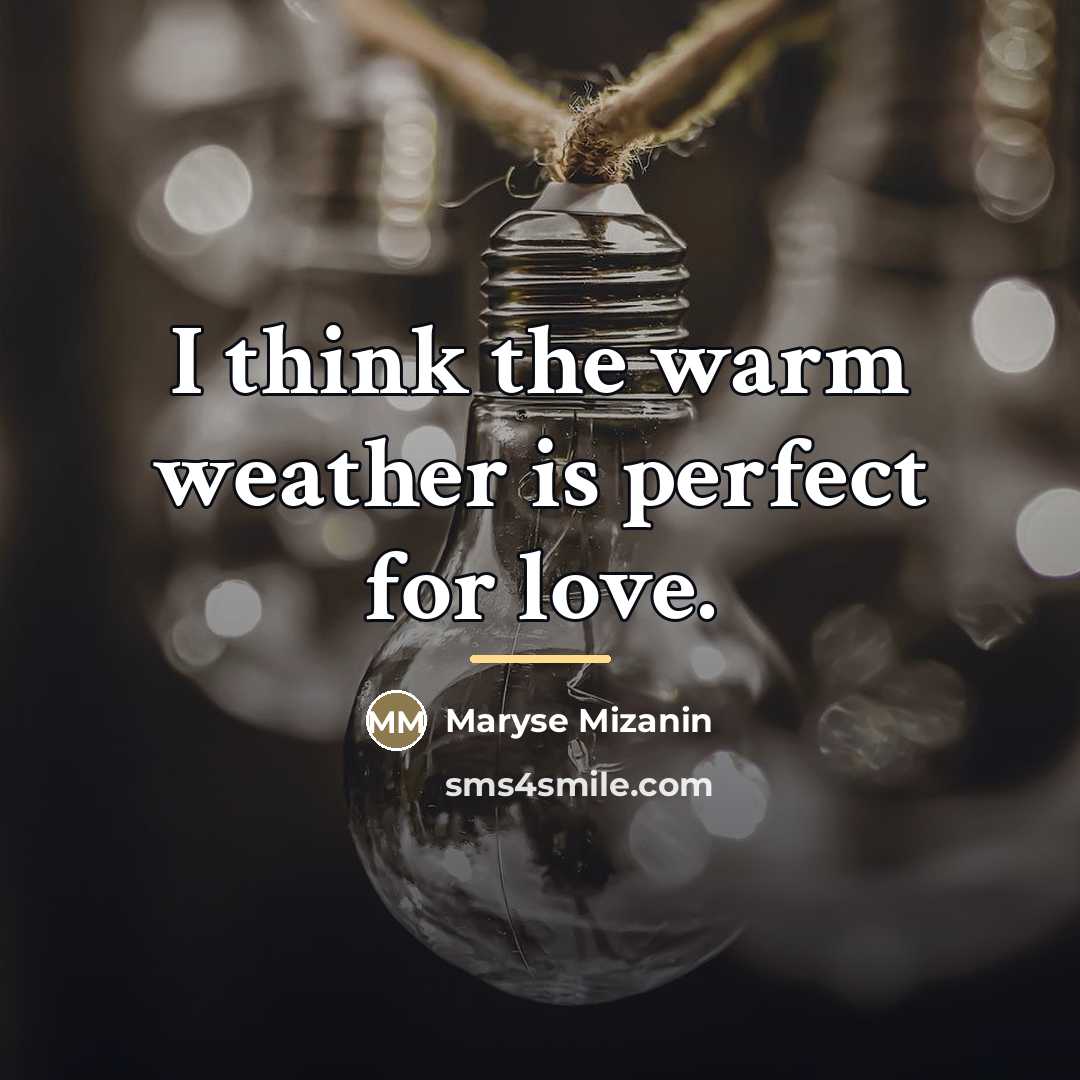 “I think the warm weather is perfect for love.…” quote by Maryse Mizanin