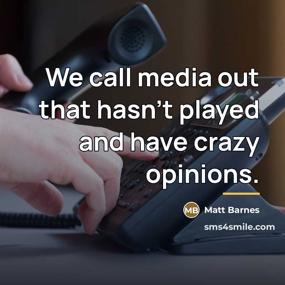“We call media out that hasn't played and have crazy…” quote by Matt Barnes