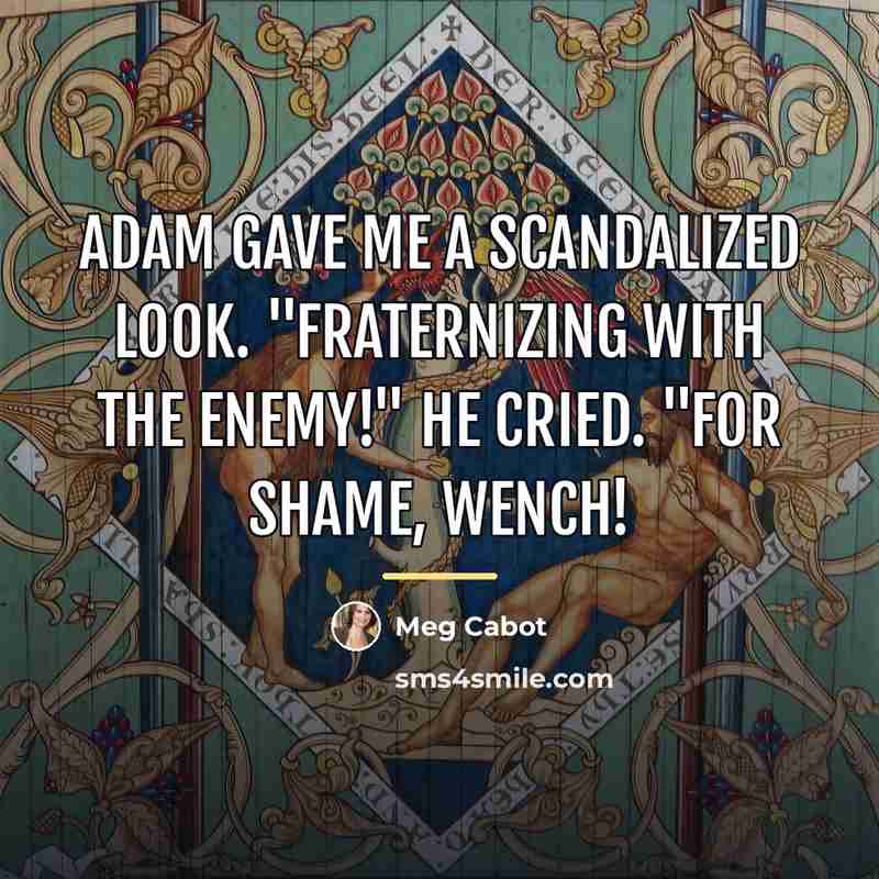“Adam gave me a scandalized look. "Fraternizing with the enemy!"…” quote by Meg Cabot