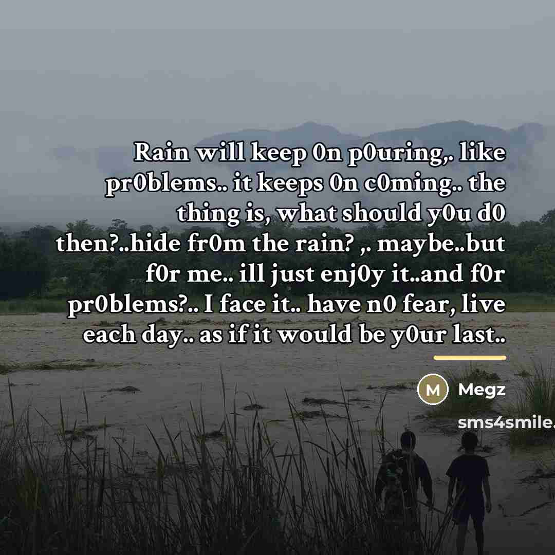 “Rain will keep 0n p0uring,. like pr0blems.. it keeps 0n…” quote by Megz