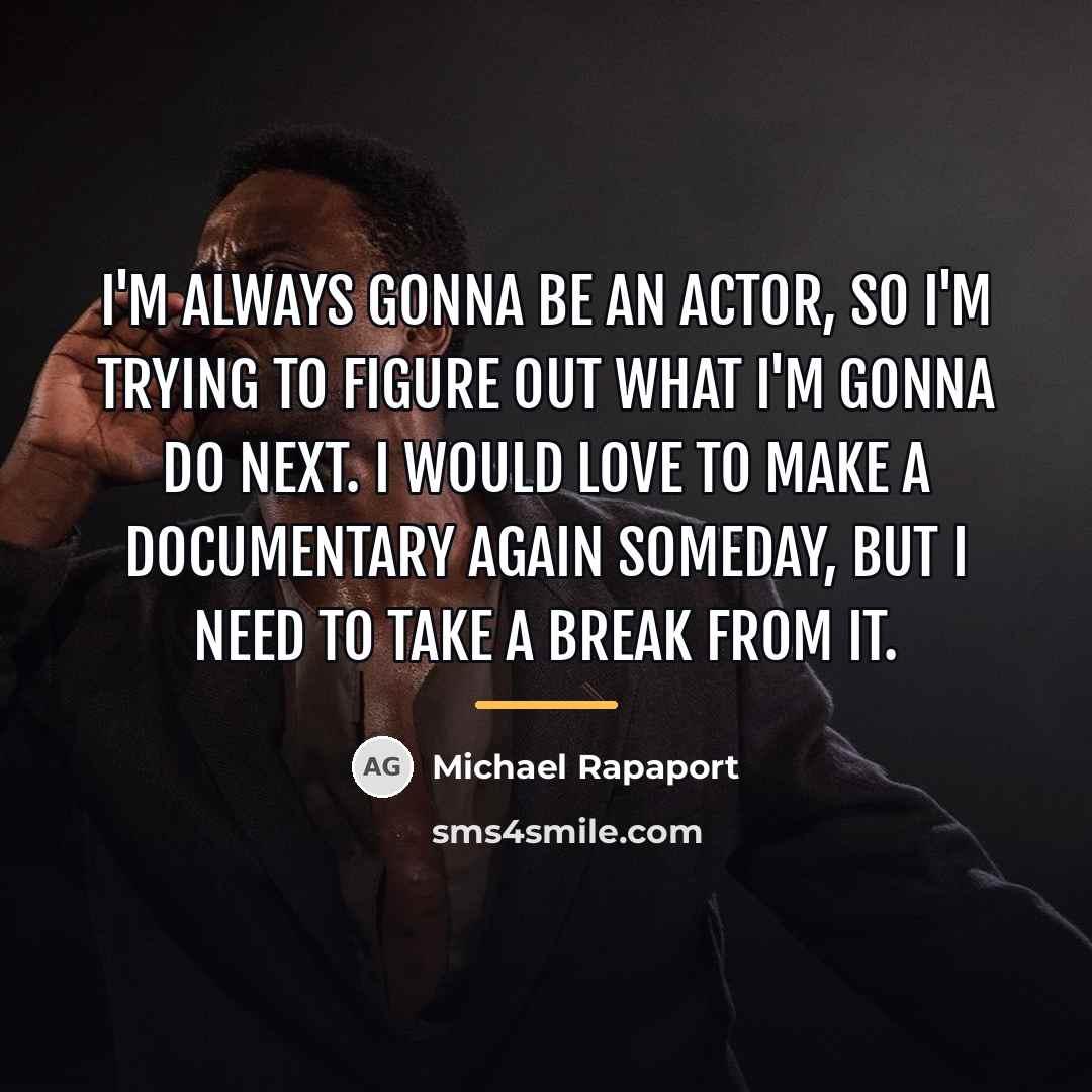 “I'm always gonna be an actor, so I'm trying to…” quote by Michael Rapaport