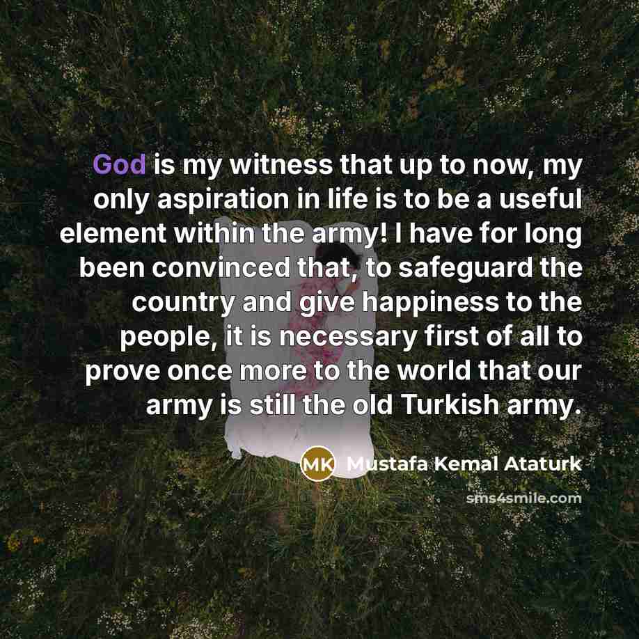 “God is my witness that up to now, my only…” quote by Mustafa Kemal Ataturk