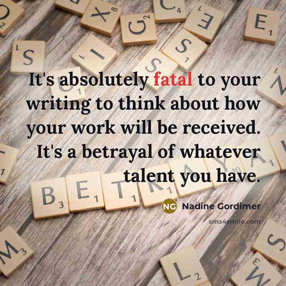 “It's absolutely fatal to your writing to think about how…” quote by Nadine Gordimer
