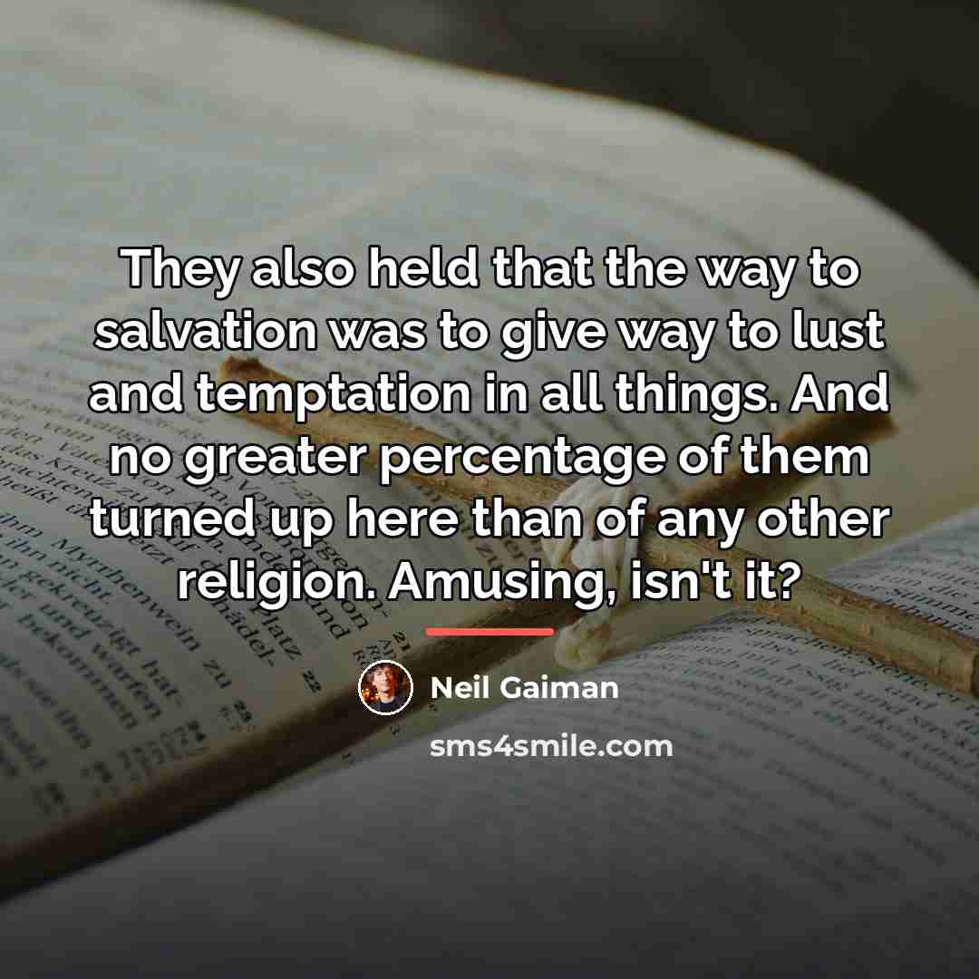 “They also held that the way to salvation was to…” quote by Neil Gaiman