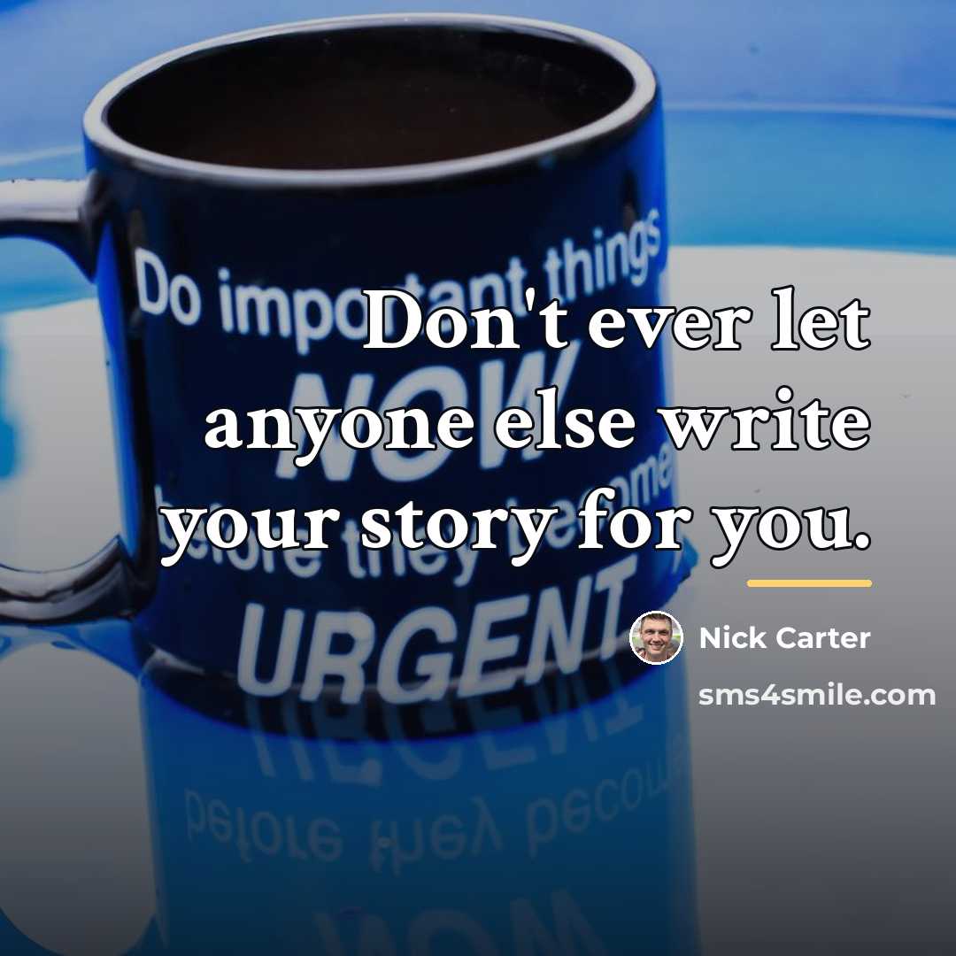 “Don't ever let anyone else write your story for you.…” quote by Nick Carter