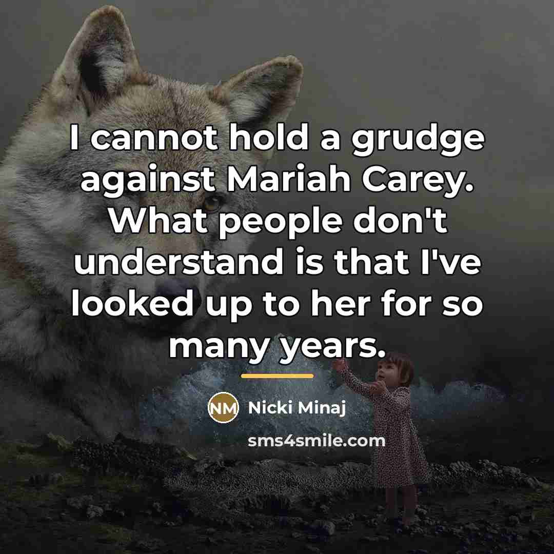 “I cannot hold a grudge against Mariah Carey. What people…” quote by Nicki Minaj