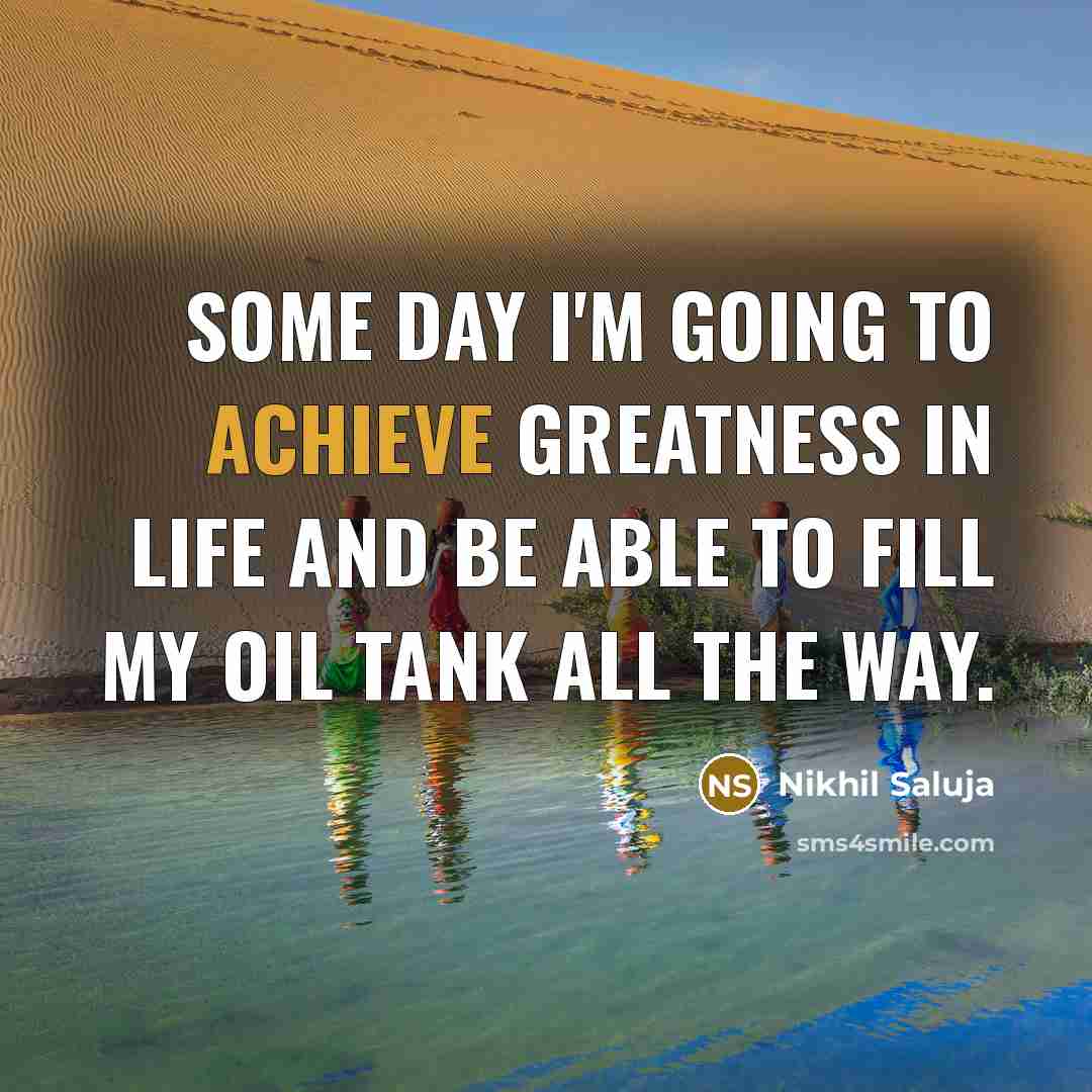 “Some day I'm going to achieve greatness in life and…” quote by Nikhil Saluja