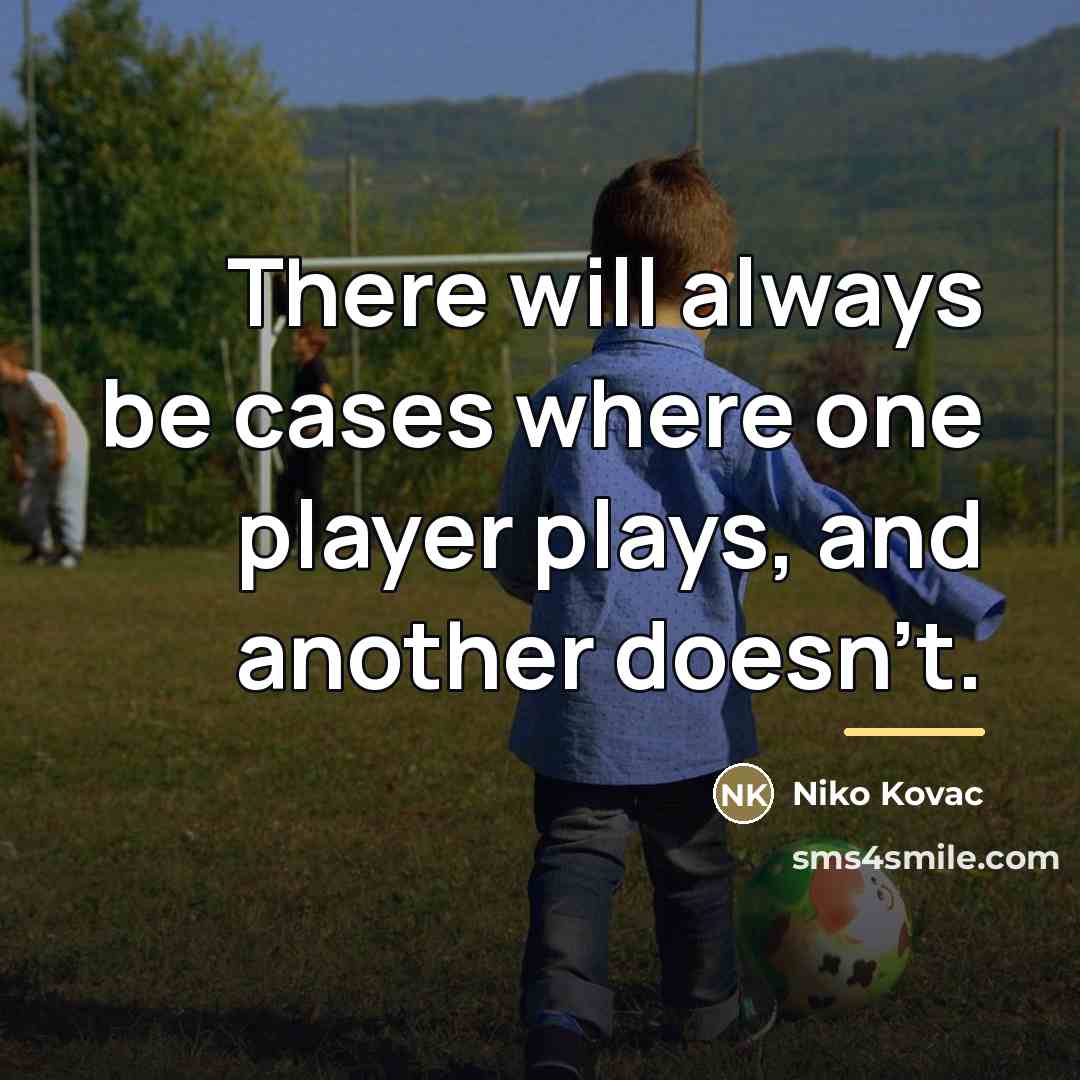 “There will always be cases where one player plays, and…” quote by Niko Kovac