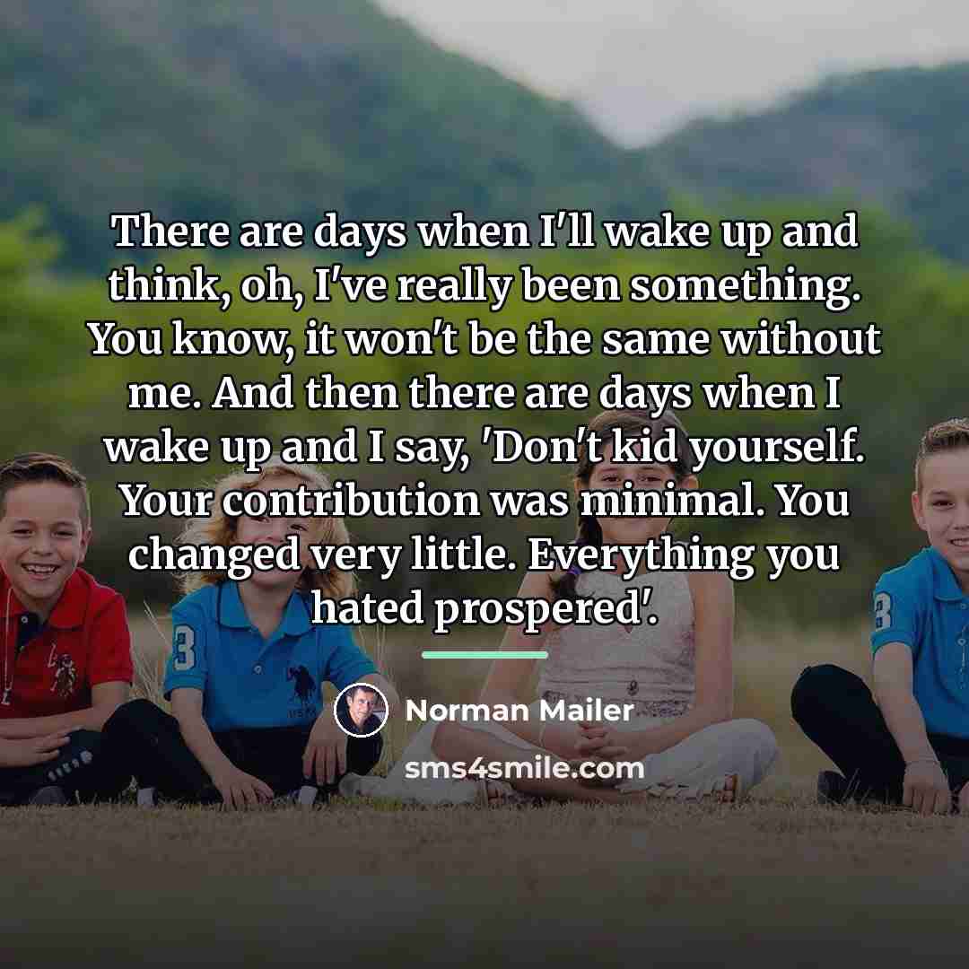 “There are days when I'll wake up and think, oh,…” quote by Norman Mailer