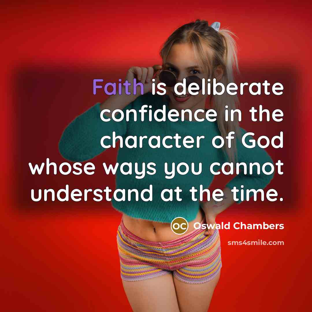 “Faith is deliberate confidence in the character of God whose…” quote by Oswald Chambers