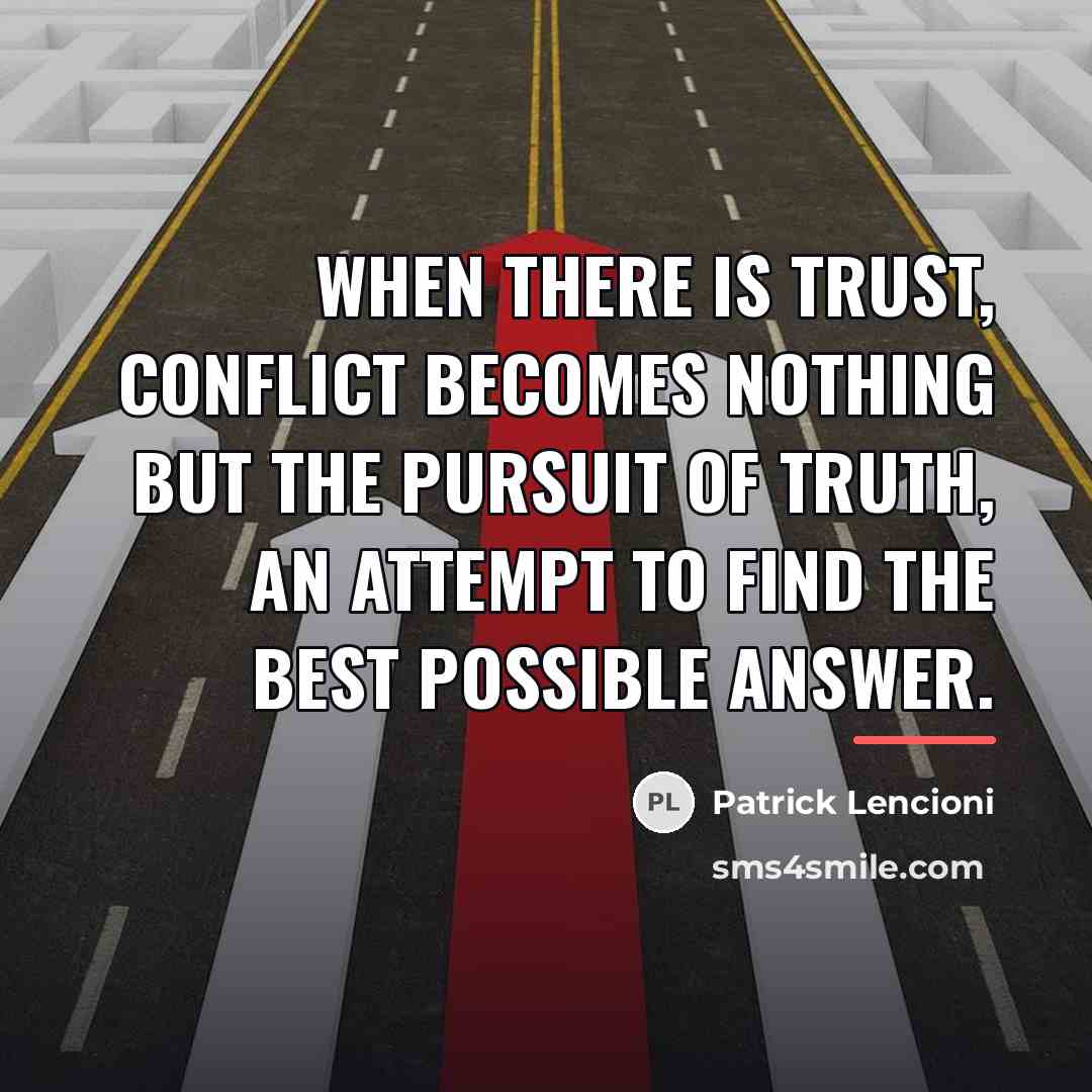 “When there is trust, conflict becomes nothing but the pursuit…” quote by Patrick Lencioni