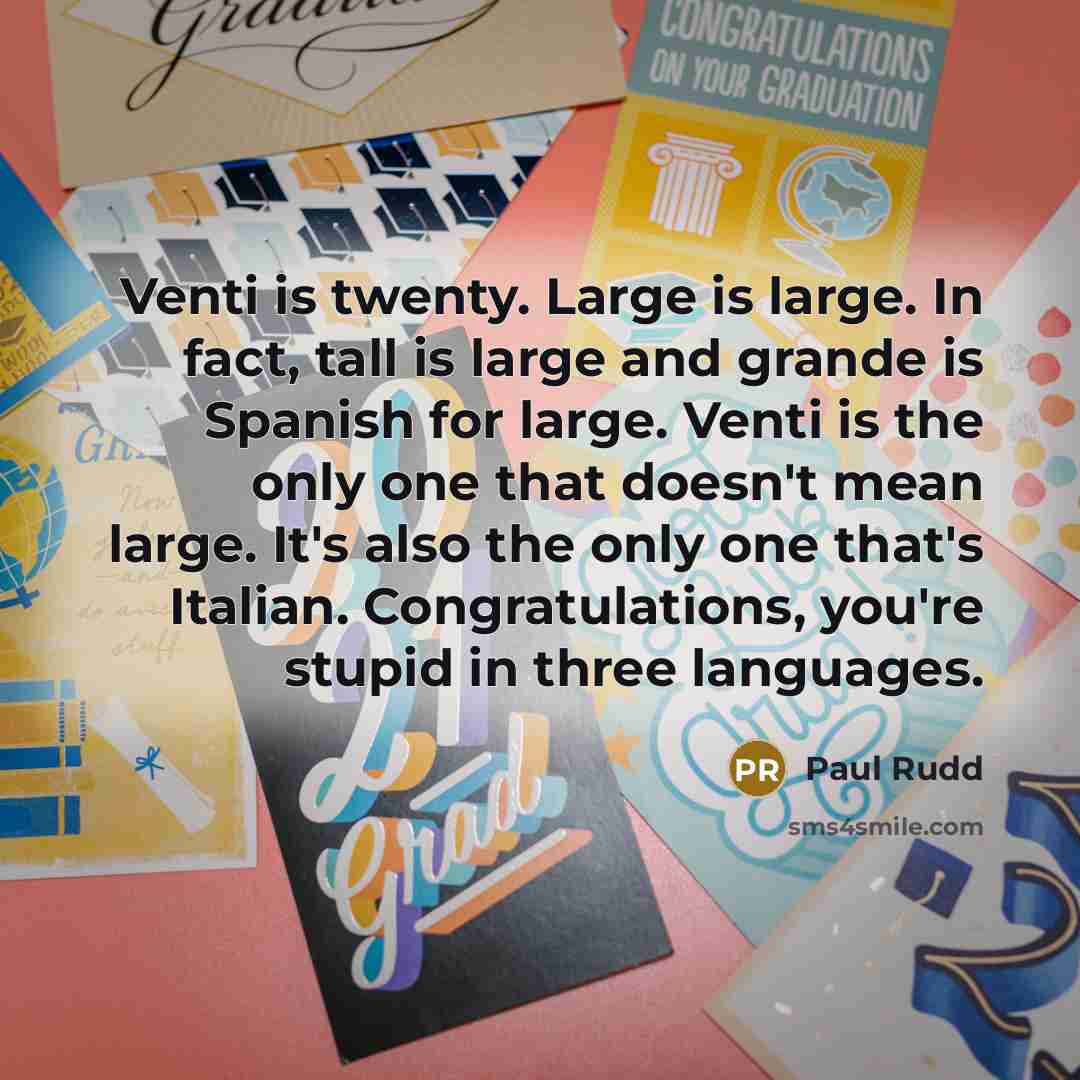 “Venti is twenty. Large is large. In fact, tall is…” quote by Paul Rudd