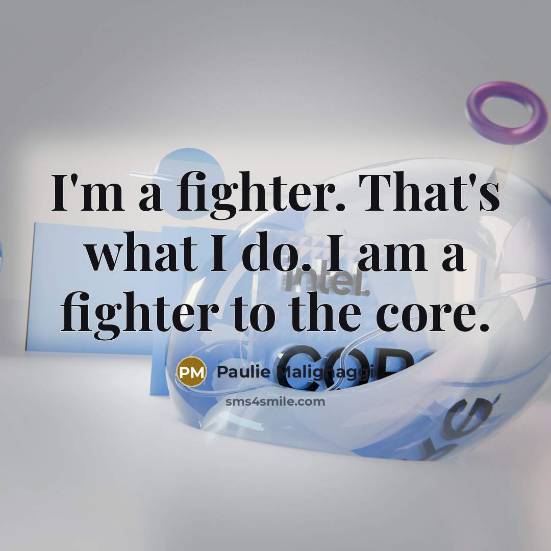 “I'm a fighter. That's what I do. I am a…” quote by Paulie Malignaggi