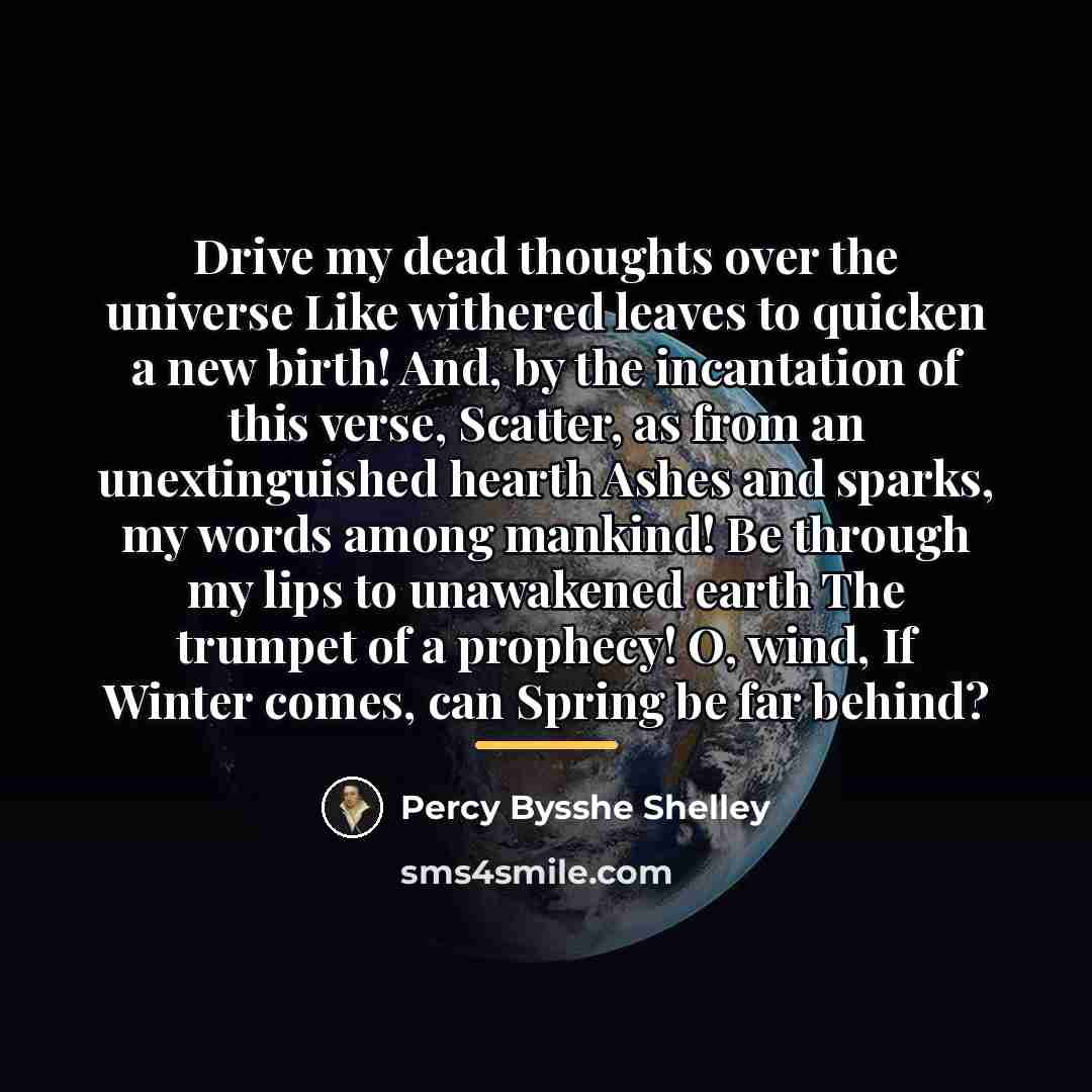 “Drive my dead thoughts over the universe Like withered leaves…” quote by Percy Bysshe Shelley