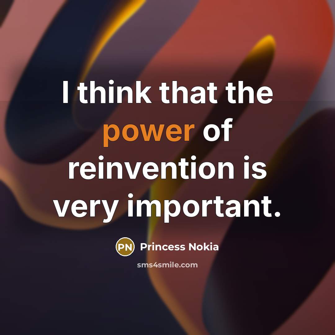 “I think that the power of reinvention is very important.…” quote by Princess Nokia