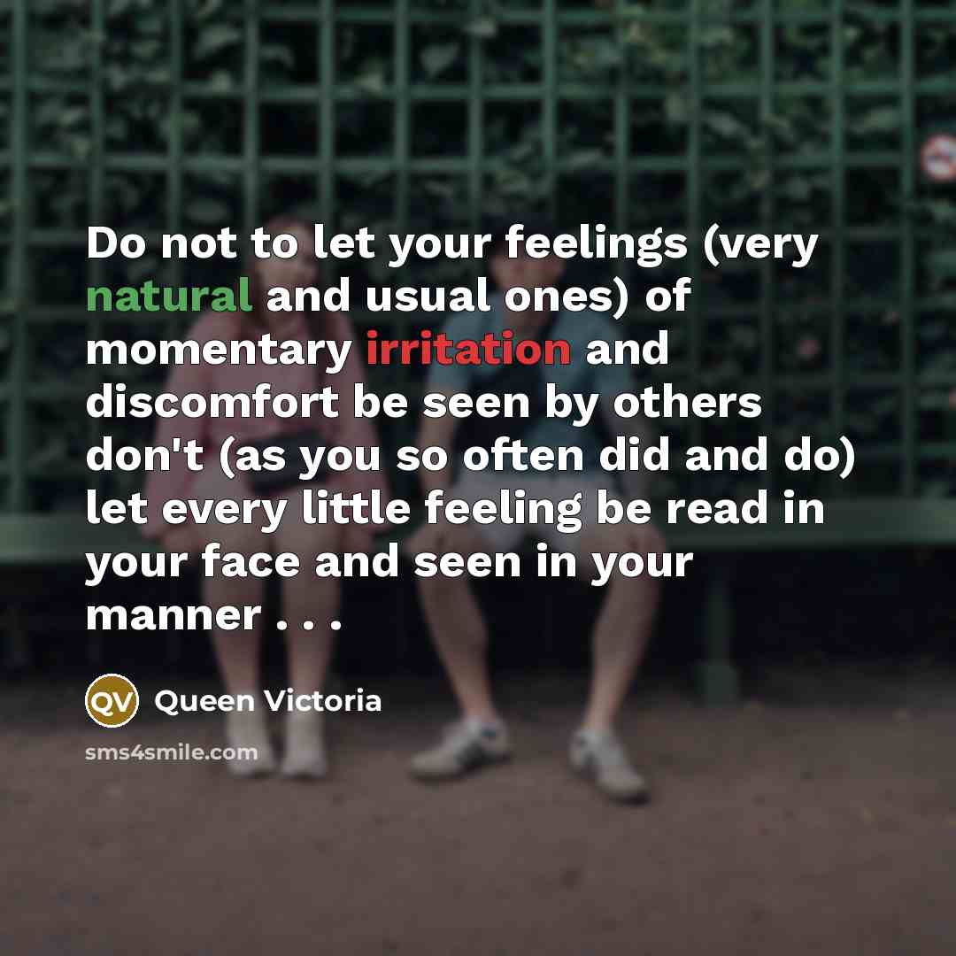 “Do not to let your feelings (very natural and usual…” quote by Queen Victoria