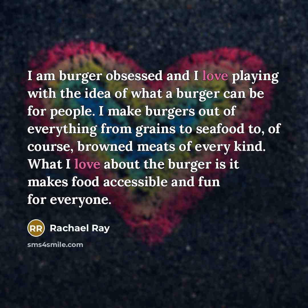 “I am burger obsessed and I love playing with the…” quote by Rachael Ray