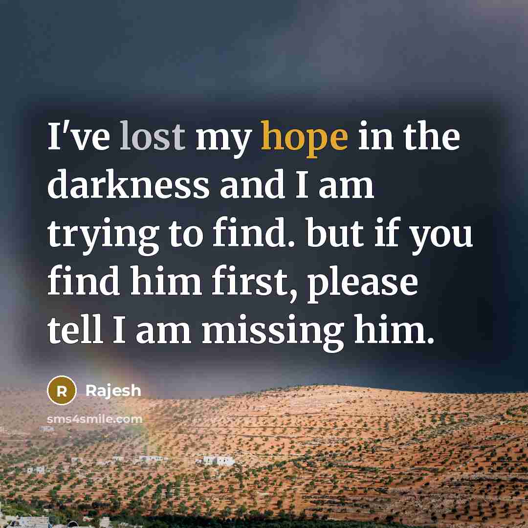 “I've lost my hope in the darkness and I am…” quote by Rajesh