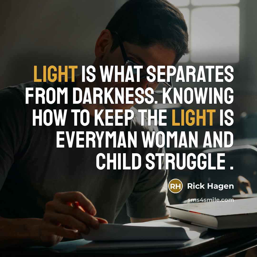 “Light is what separates from darkness. Knowing how to keep…” quote by Rick Hagen
