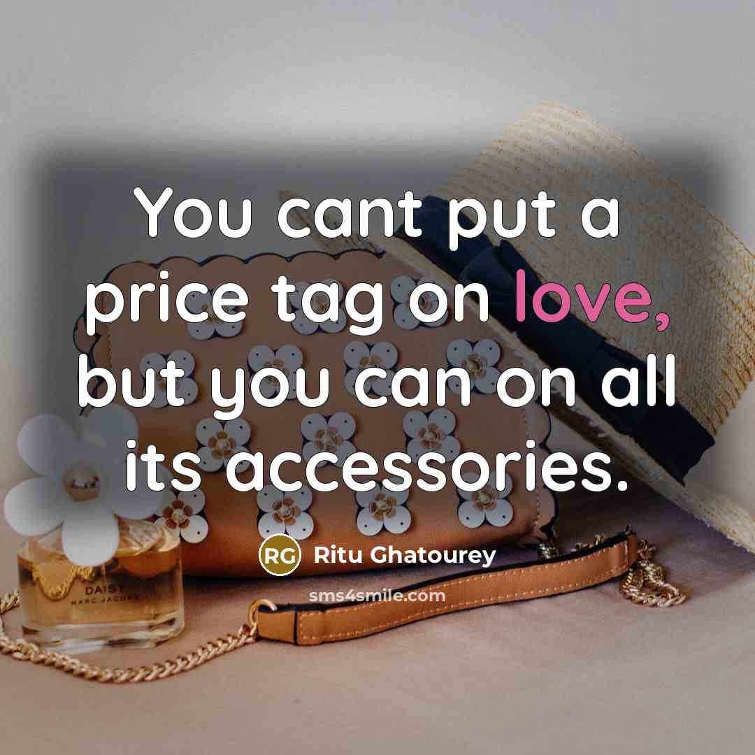 “You cant put a price tag on love, but you…” quote by Ritu Ghatourey